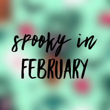 Load image into Gallery viewer, Spooky in February
